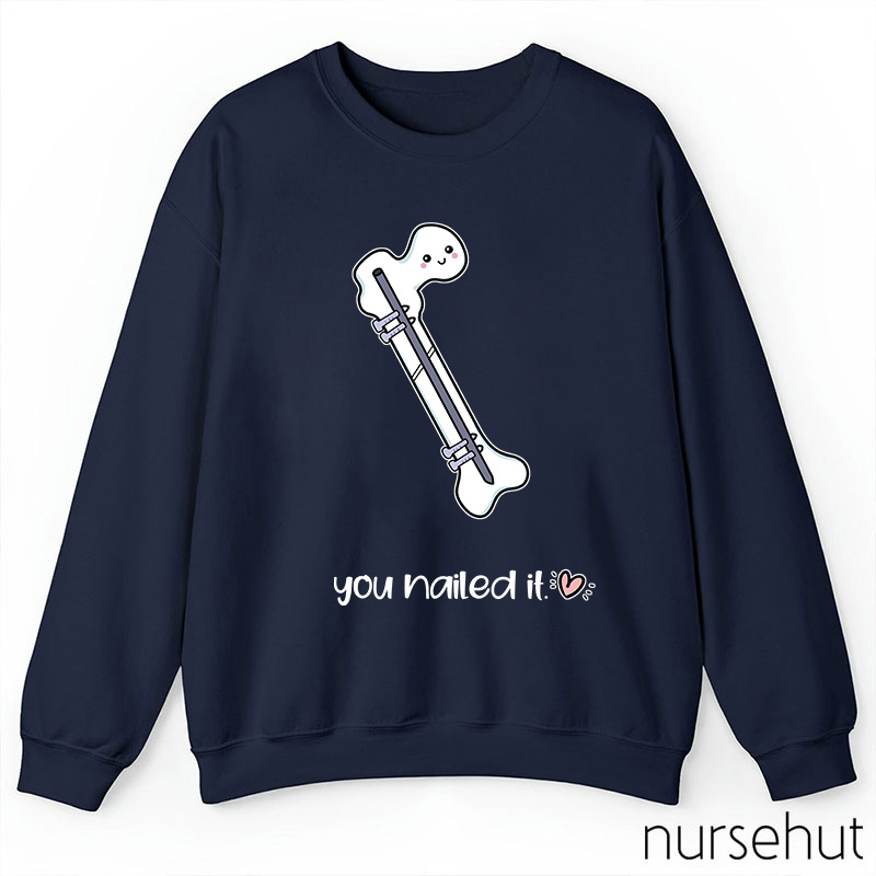You Nailed It Nurse Sweatshirt