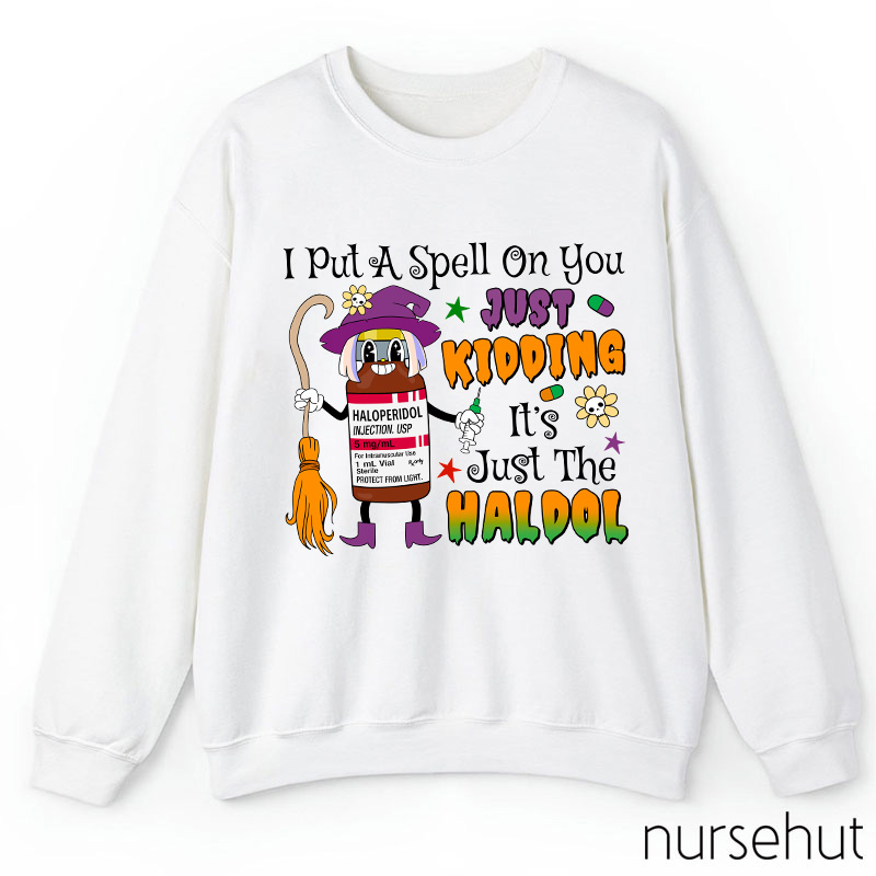 I Put A Spell On You Just Kidding Nurse Sweatshirt