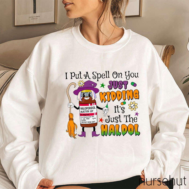 I Put A Spell On You Just Kidding Nurse Sweatshirt