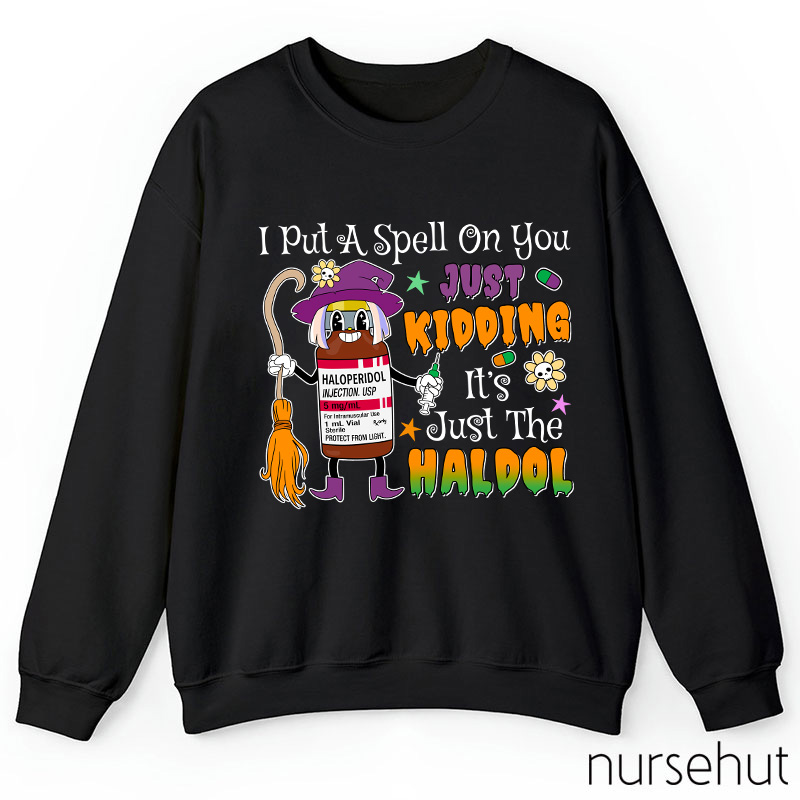 I Put A Spell On You Just Kidding Nurse Sweatshirt