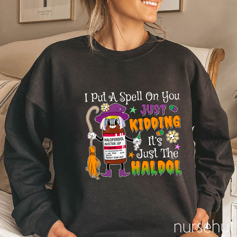 I Put A Spell On You Just Kidding Nurse Sweatshirt