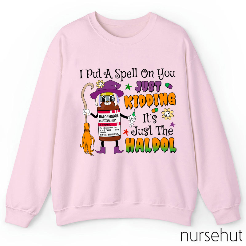 I Put A Spell On You Just Kidding Nurse Sweatshirt