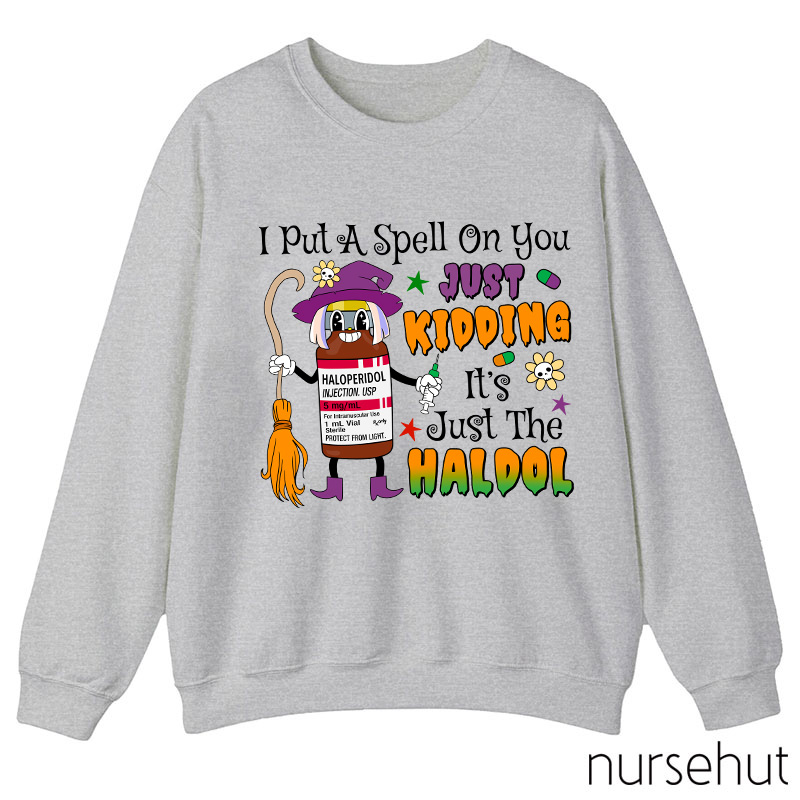 I Put A Spell On You Just Kidding Nurse Sweatshirt