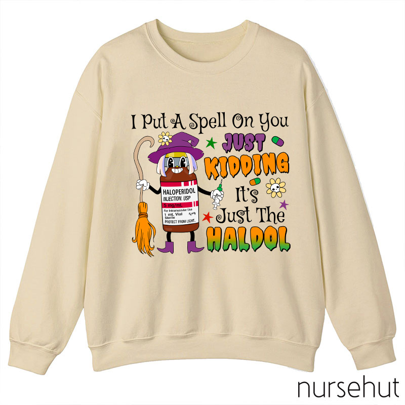 I Put A Spell On You Just Kidding Nurse Sweatshirt