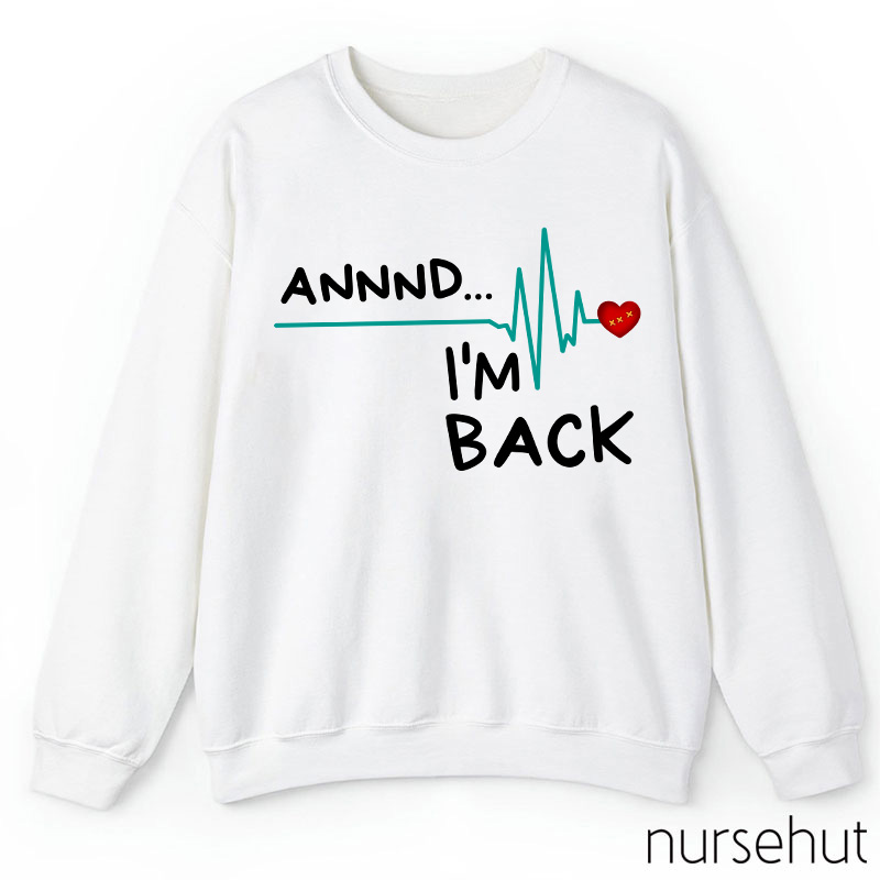 Annnd I'm Back Nurse Sweatshirt