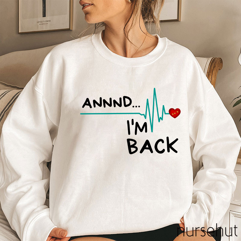 Annnd I'm Back Nurse Sweatshirt