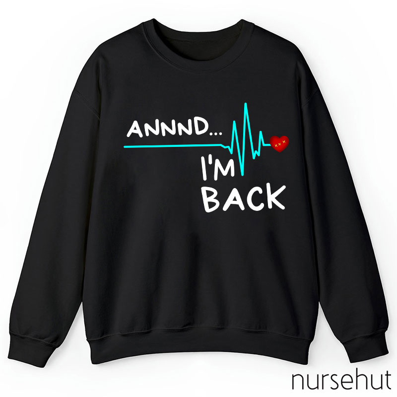 Annnd I'm Back Nurse Sweatshirt