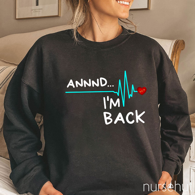 Annnd I'm Back Nurse Sweatshirt