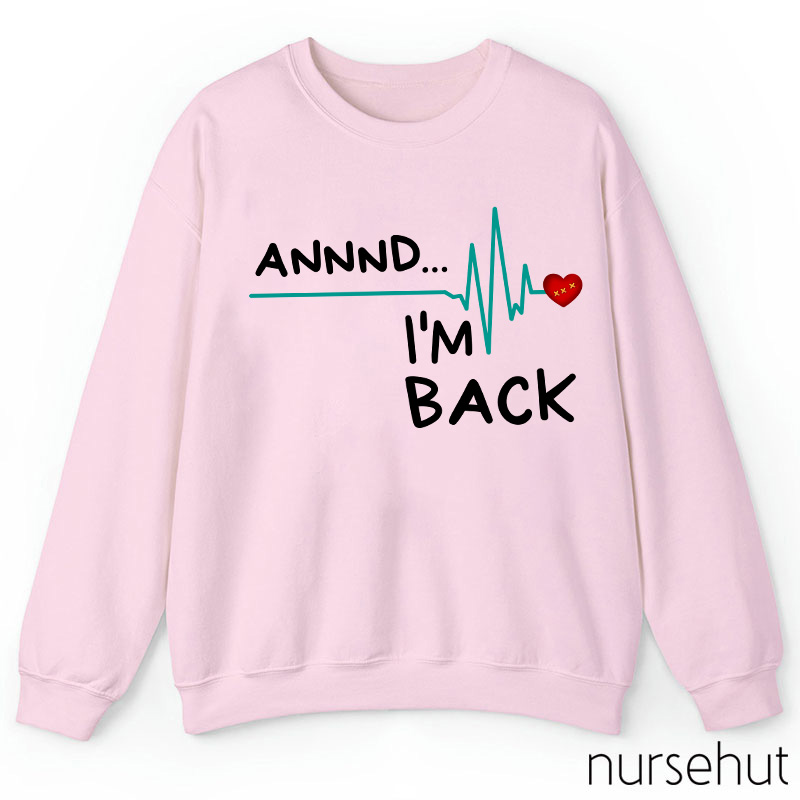 Annnd I'm Back Nurse Sweatshirt