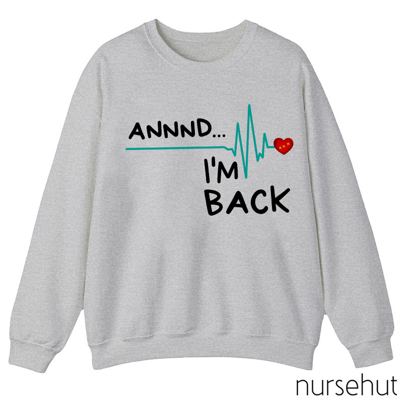 Annnd I'm Back Nurse Sweatshirt
