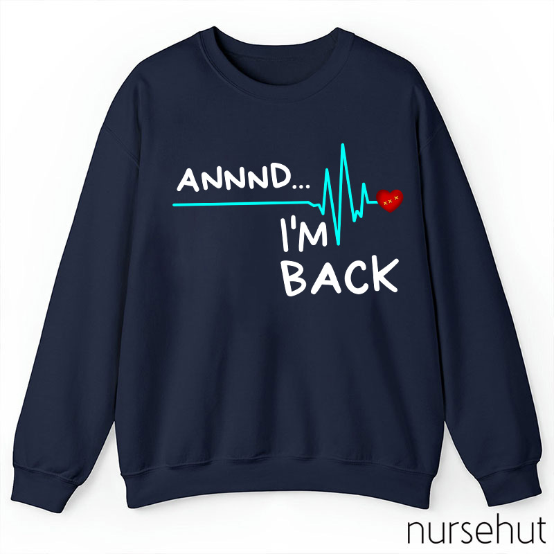 Annnd I'm Back Nurse Sweatshirt