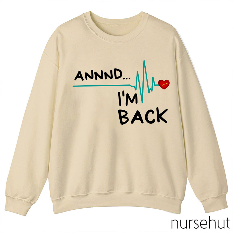 Annnd I'm Back Nurse Sweatshirt