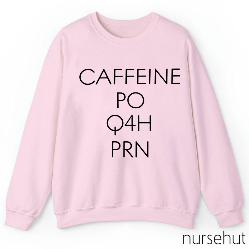 CAFFEINE PO Q4H PRN Nurse Sweatshirt