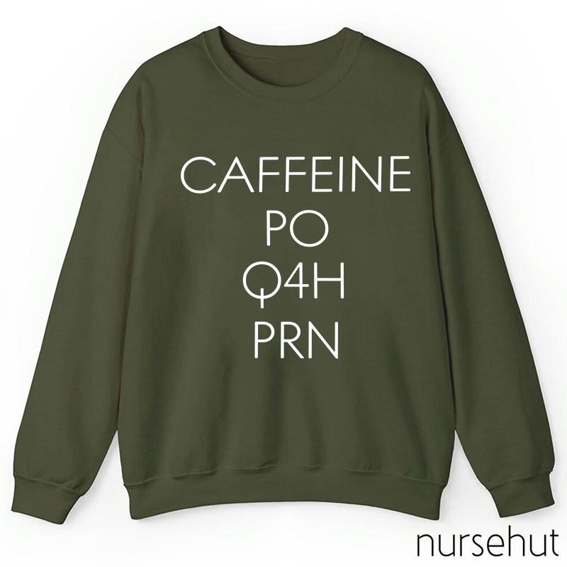 CAFFEINE PO Q4H PRN Nurse Sweatshirt