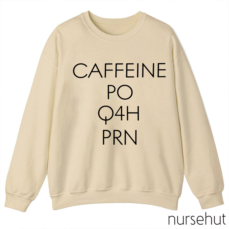 CAFFEINE PO Q4H PRN Nurse Sweatshirt