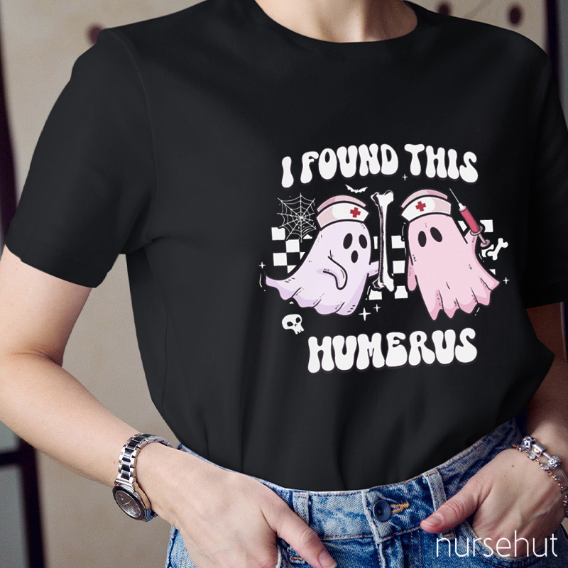 I Found This Humerus Nurse T-Shirt