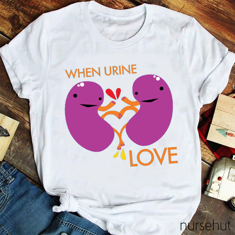 When Urine Love Nurse T-Shirt
