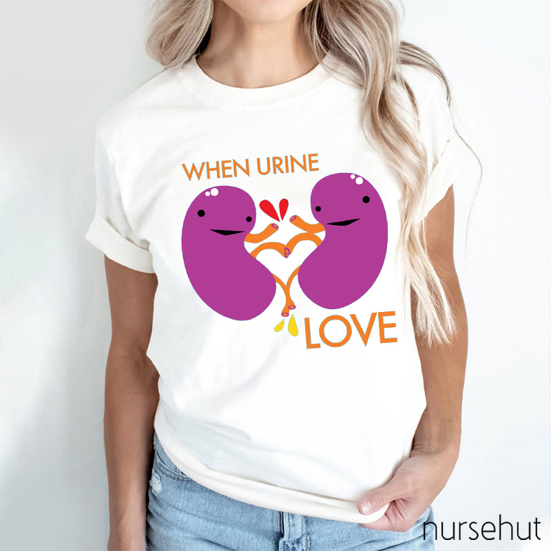 When Urine Love Nurse T-Shirt