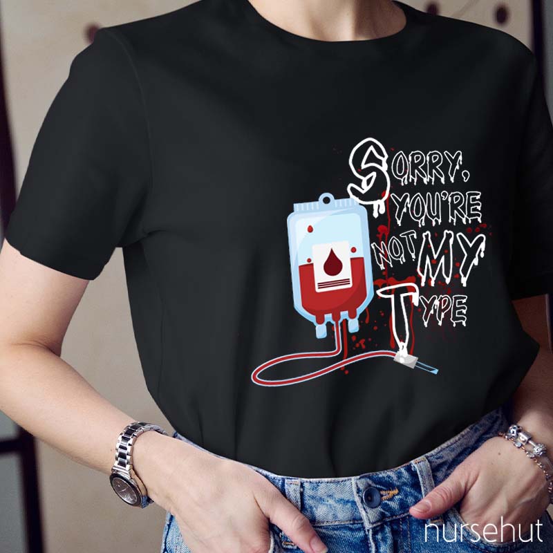 Sorry You're Not My Type Nurse T-Shirt