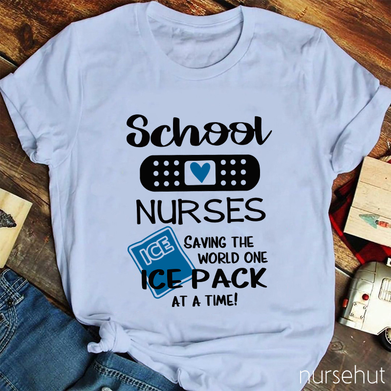 School Nurses Saving The World One Ice Pack At A Time Nurse T-Shirt