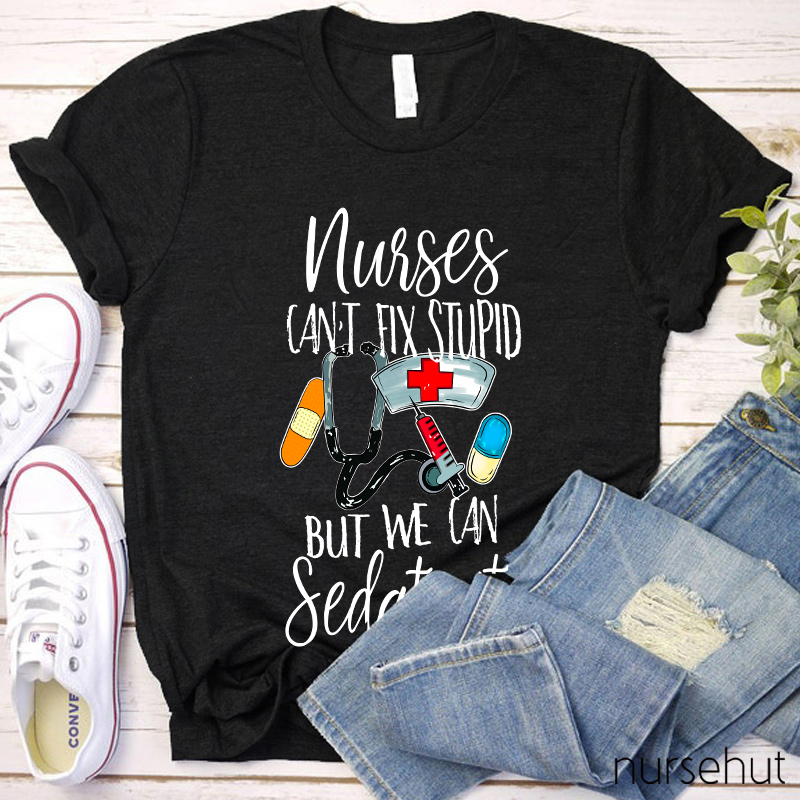 Nurses Can't Fix Stupid But We Can Sedate It T-Shirt