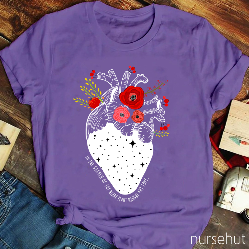 In The Garden Of Thy Heart Plant Naught But Love Nurse T-Shirt