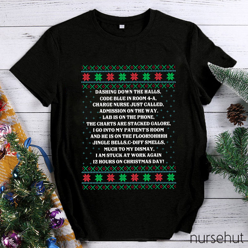 Dashing Down The Halls 12 Hours On Christmas Day Nurse T-Shirt