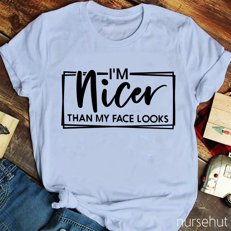 I'm Nicer Than My Face Looks Nurse T-shirt