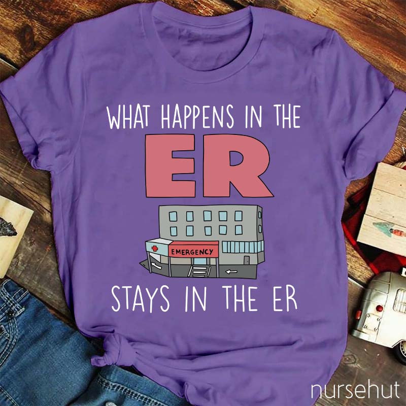 What Happens In The ER Stays In The ER Nurse T-Shirt