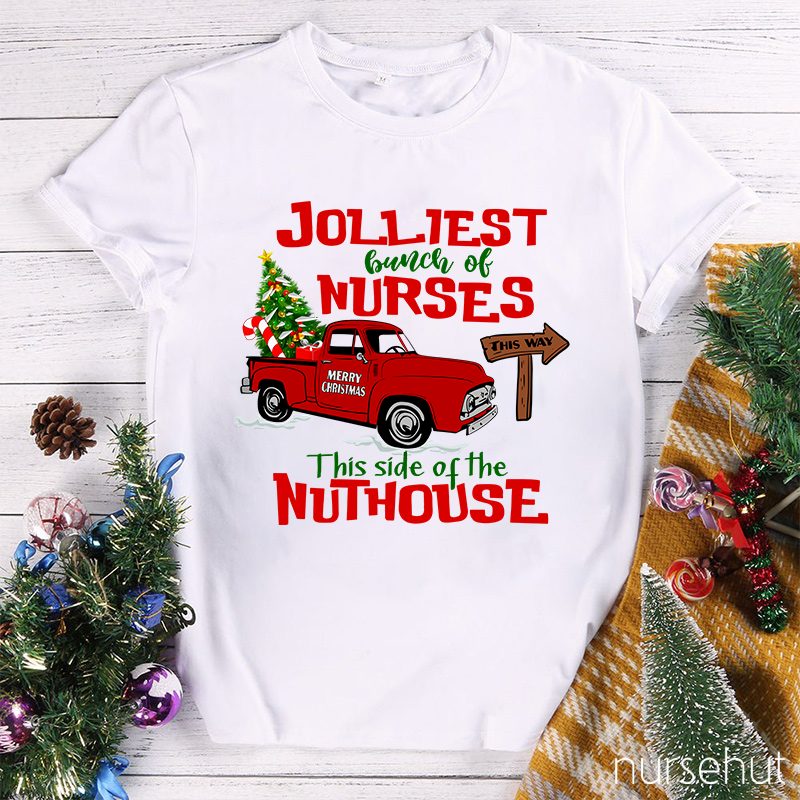 Jolliest Bunch Of Nurses This Way This Side Of The Nuthouse Nurse T-Shirt