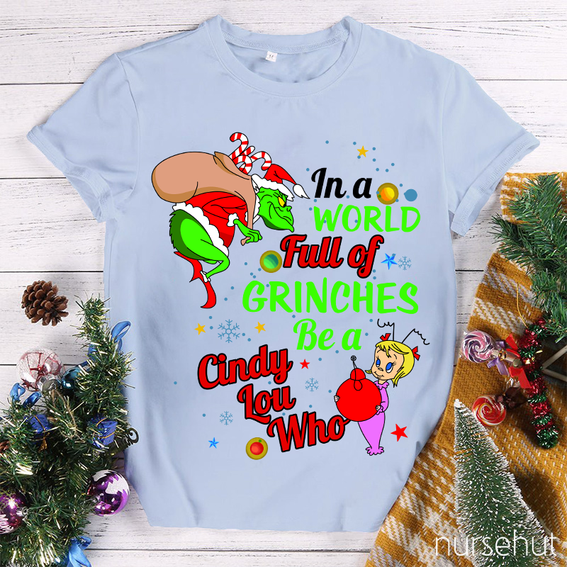 In A World Full Of Crinches Be A Cindy Lou Who Nurse T-Shirt