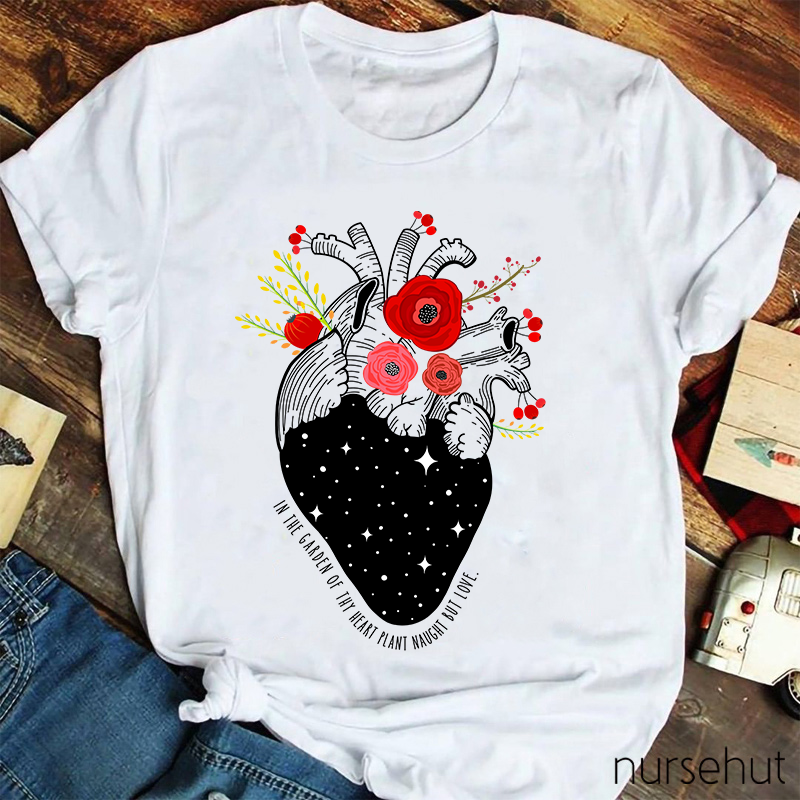 In The Garden Of Thy Heart Plant Naught But Love Nurse T-Shirt