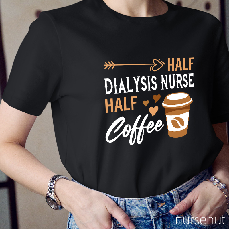Half Dialysis Nurse Half Coffee Nurse T-Shirt