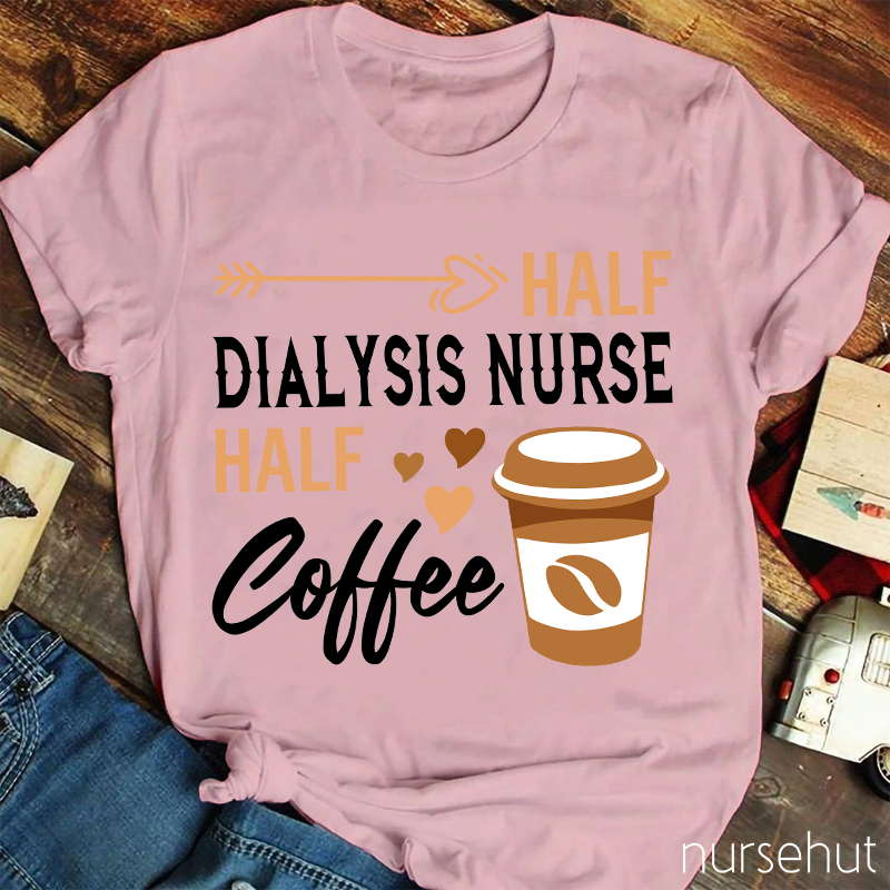 Half Dialysis Nurse Half Coffee Nurse T-Shirt