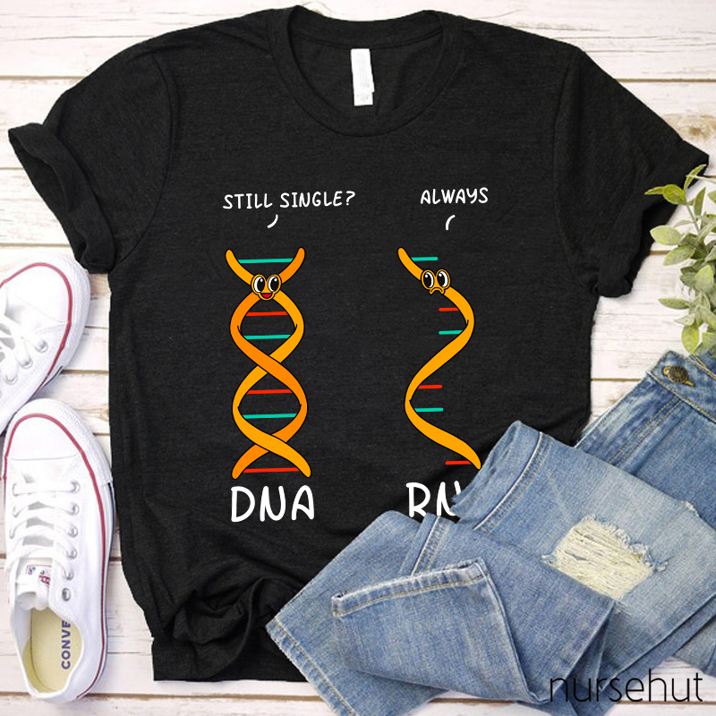 DNA Asking RNA Always Single Nurse T-Shirt