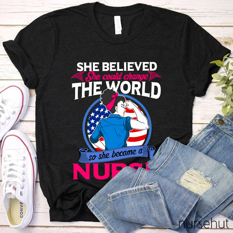 She Believed She Could Change The World Nurse T-Shirt