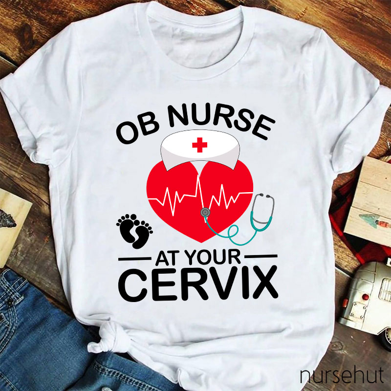 OB Nurse At Your Cervix Nurse T-Shirt