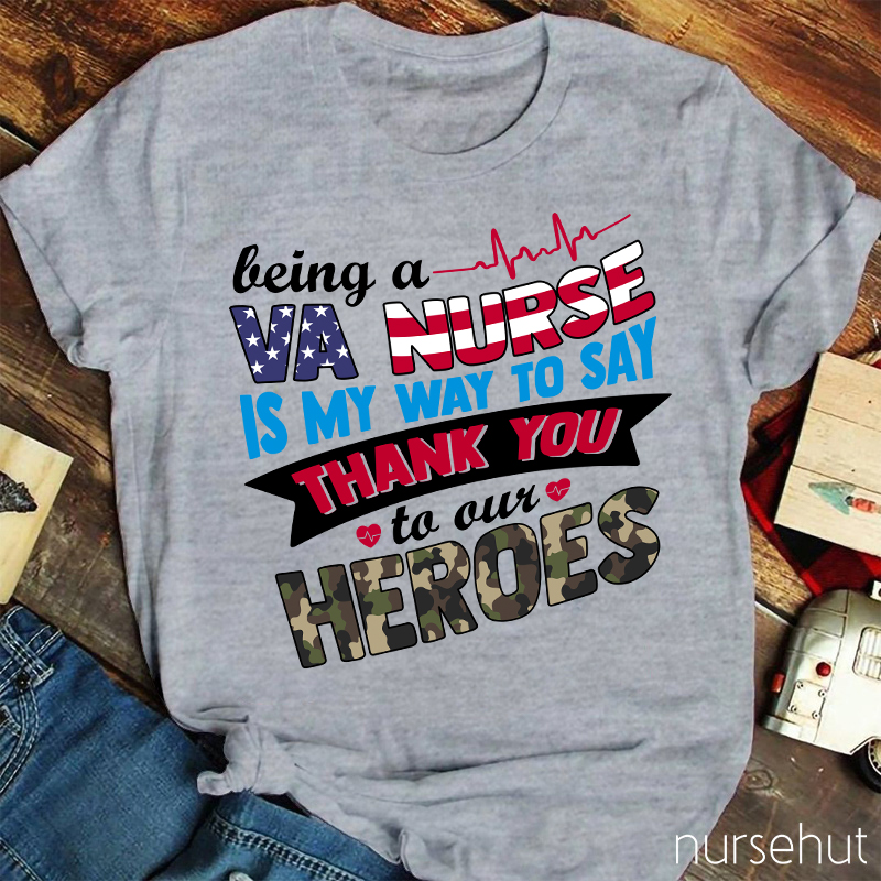 Being A VA  Nurse Is My Way To Say Thank You To Out Heroes Nurse T-Shirt