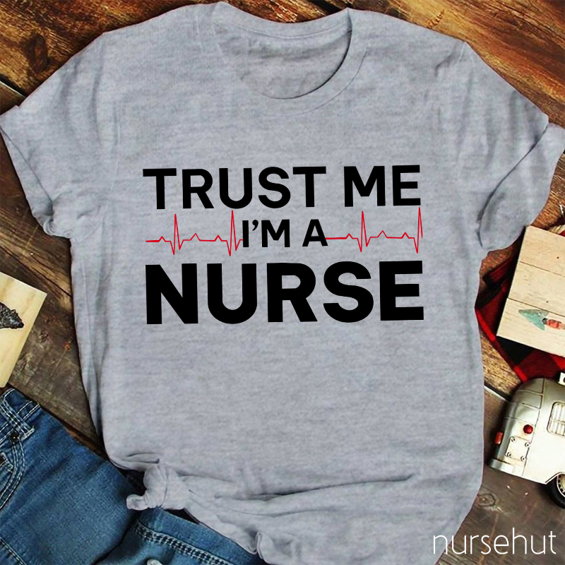 Trust Me I'm A Nurse T-Shirt