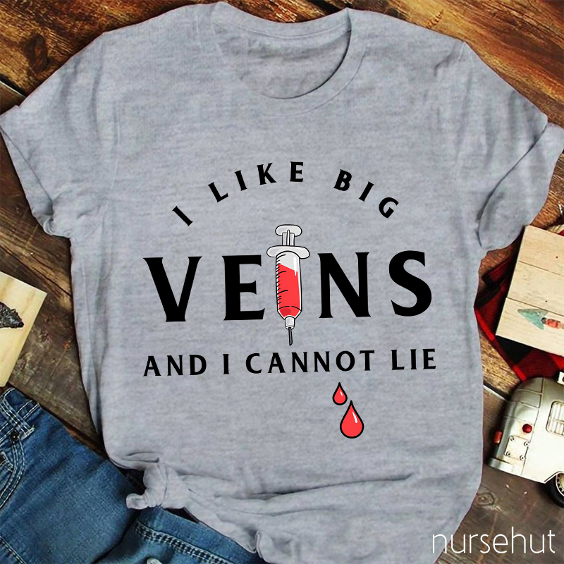 I Love Big Veins And I Cannot Lie Nurse T-Shirt