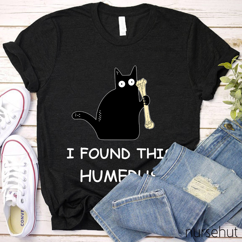 I Found This Humerus Nurse T-Shirt
