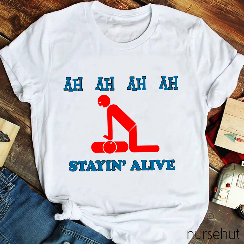 Ah Ah Ah Ah Stayin' Alive Nurse T-Shirt
