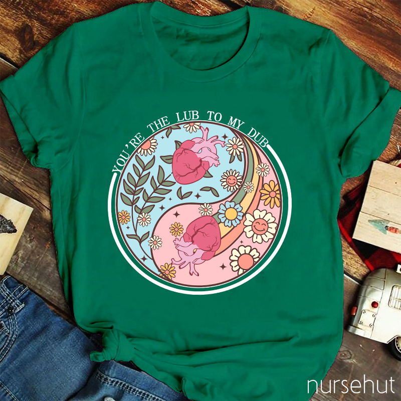 You're The Lub To My Dub Nurse T-Shirt