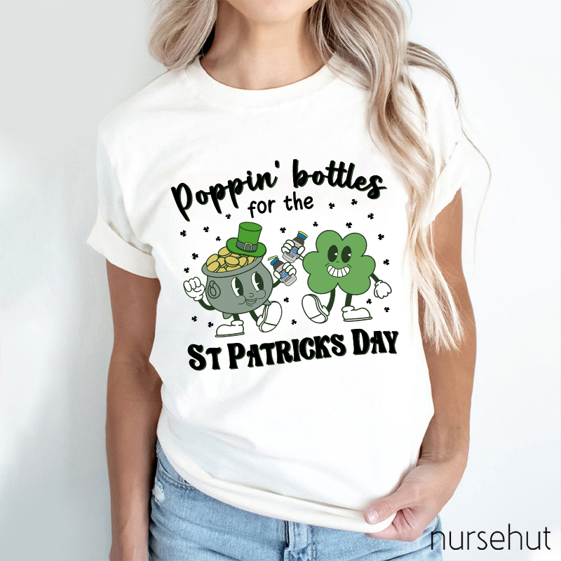 Poppin' Bottels For The St Patricks Day Nurse T-Shirt