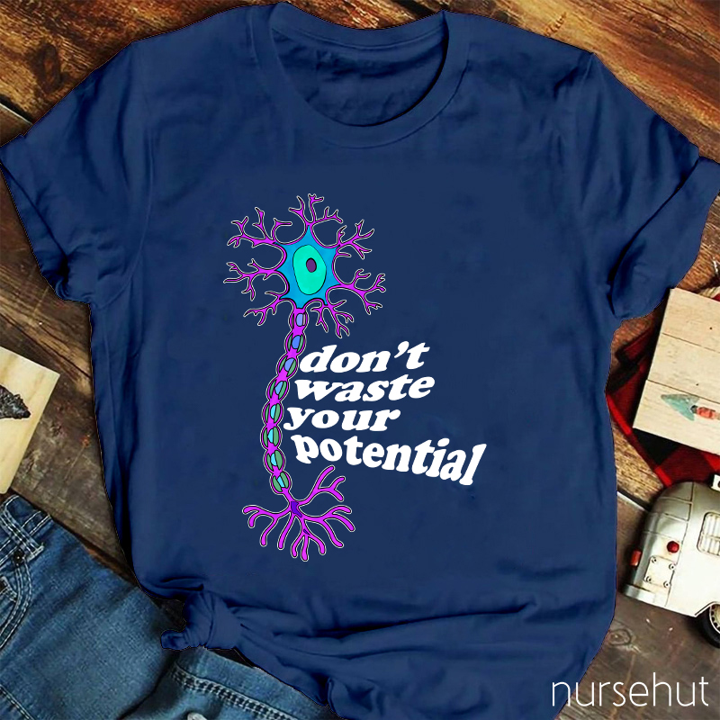 Don't Waste Your Potential Nurse T-Shirt