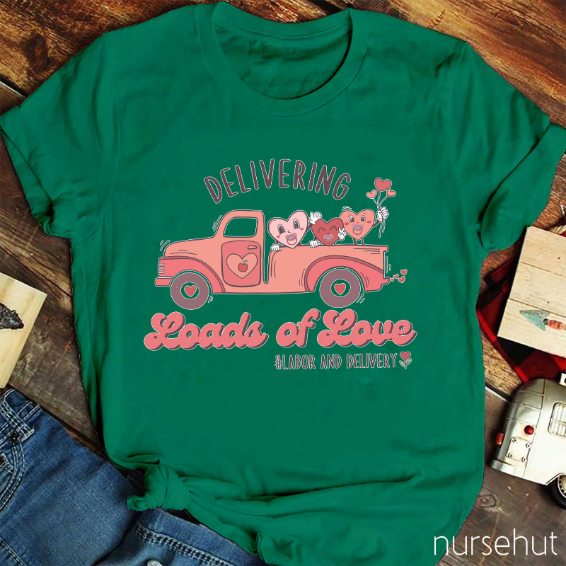 Delivering Loads Of Love Nurse T-Shirt