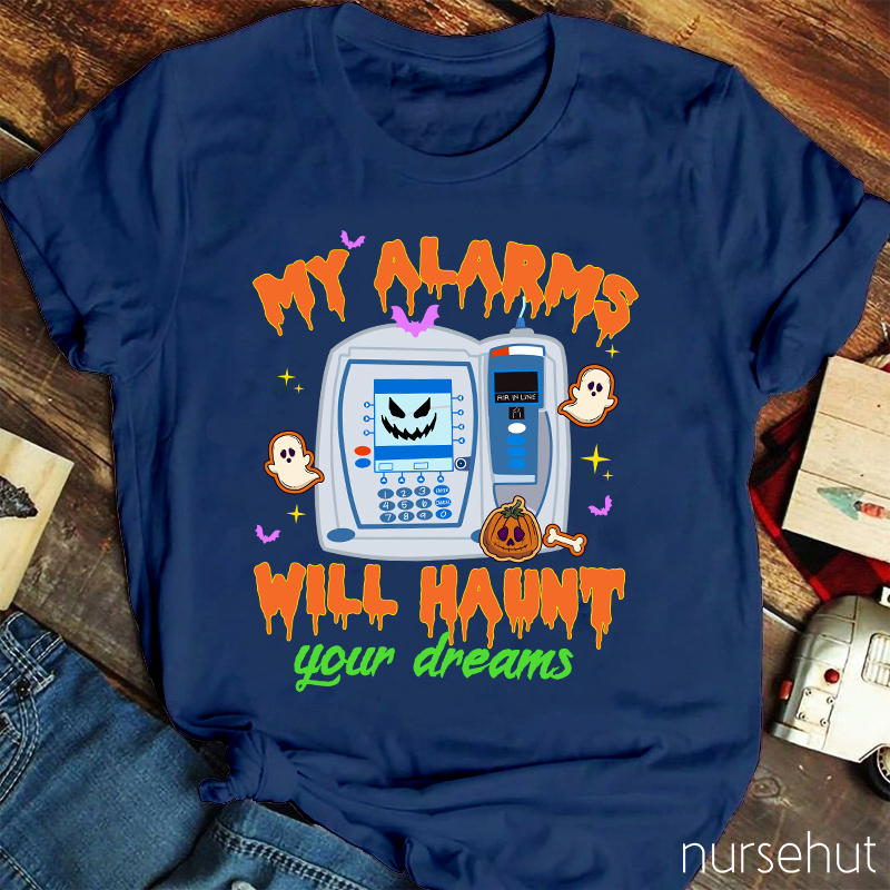 My Alarms Will Haunt Your Dream Nurse T-Shirt