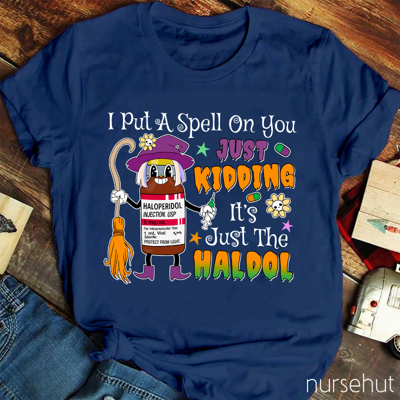 I Put A Spell On You Just Kidding  Nurse T-Shirt