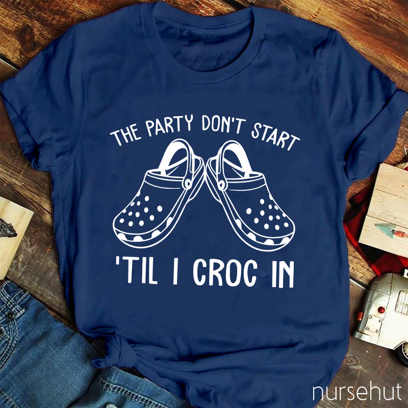 The Party Don't Start Nurse T-Shirt