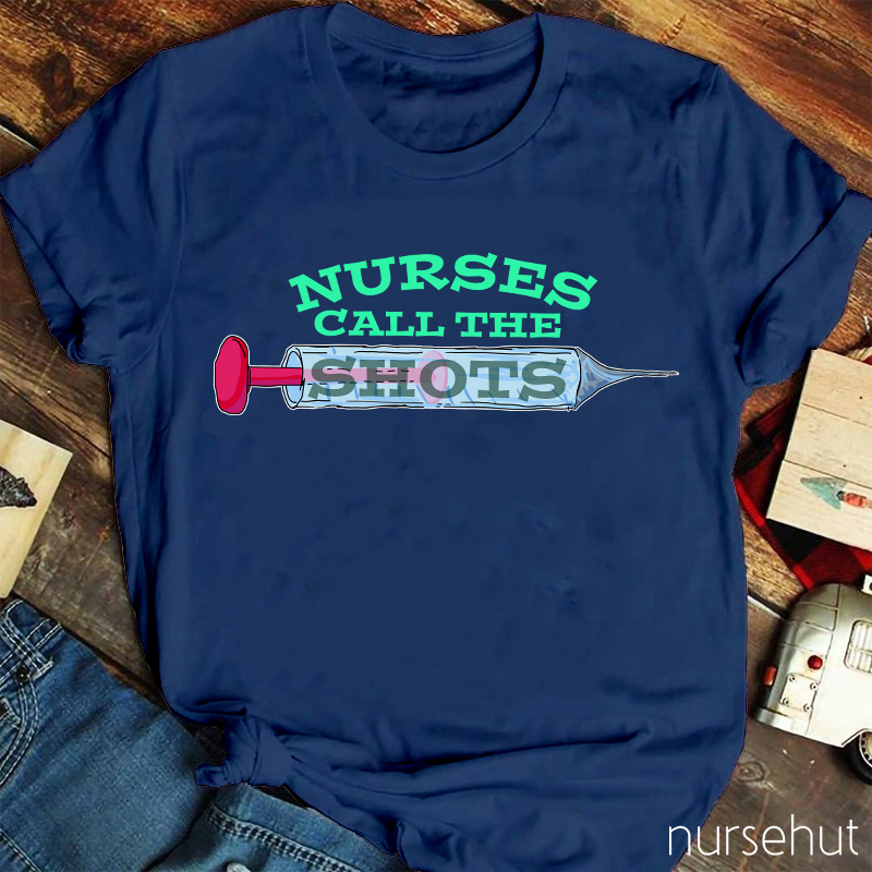 Nurses Call The Shots Nurse T-Shirt